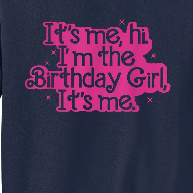 Birthday Party Its Me Hi Im The Birthday Girl Its Me Tall Sweatshirt