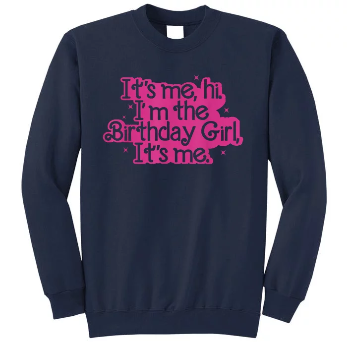 Birthday Party Its Me Hi Im The Birthday Girl Its Me Tall Sweatshirt