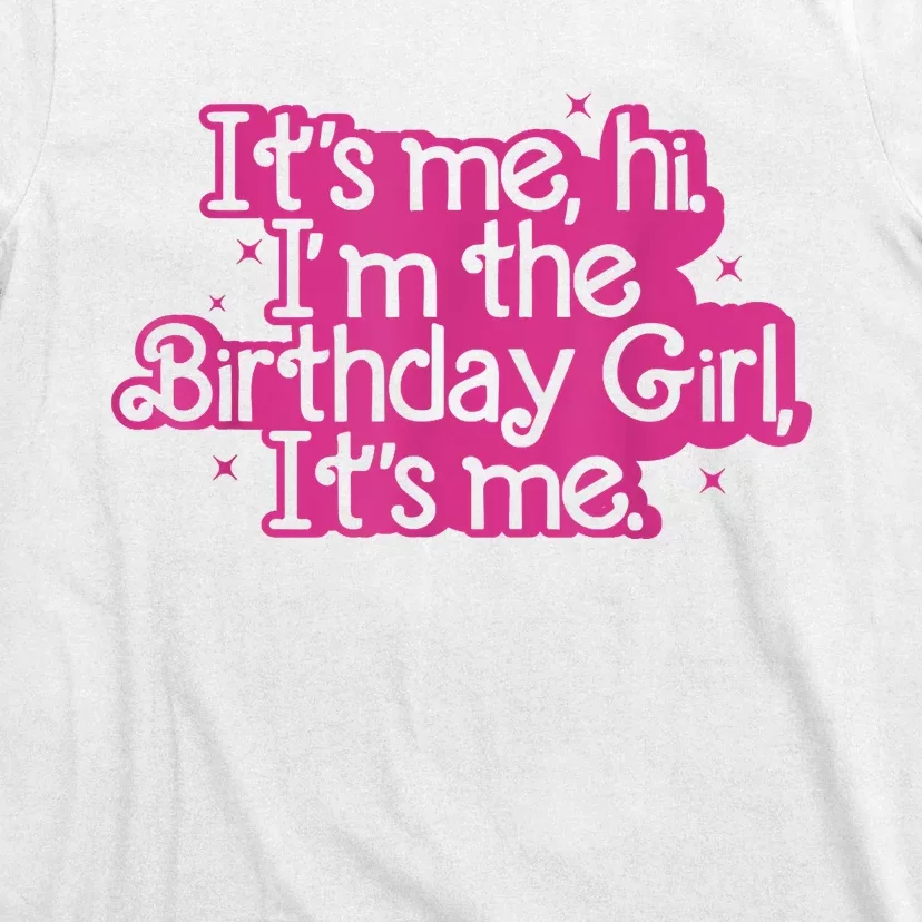 Birthday Party Its Me Hi Im The Birthday Girl Its Me T-Shirt