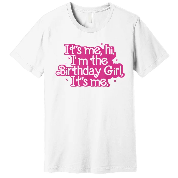 Birthday Party Its Me Hi Im The Birthday Girl Its Me Premium T-Shirt