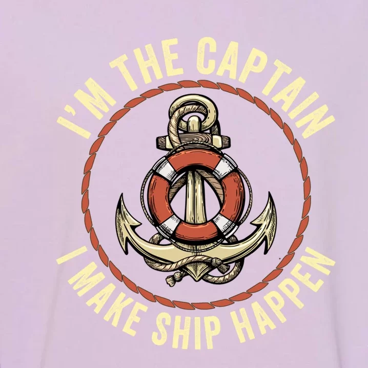 Boating Pun I'm The Captain I Make Ship Happen Funny Boating Gift Garment-Dyed Sweatshirt