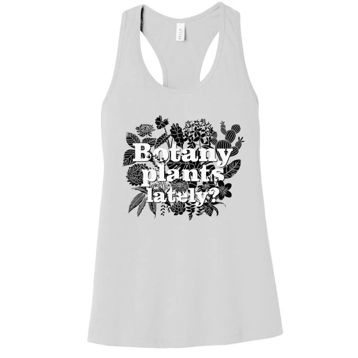 Botany Plants Lately Funny Plant Collector Spring Gardener Women's Racerback Tank