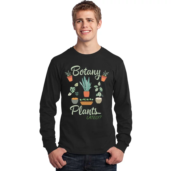 botany plants lately gardening humor plant pun gardener Long Sleeve Shirt