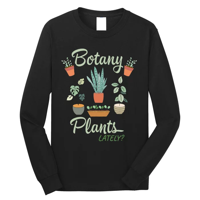 botany plants lately gardening humor plant pun gardener Long Sleeve Shirt