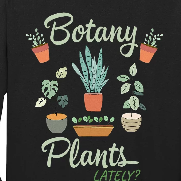 botany plants lately gardening humor plant pun gardener Tall Long Sleeve T-Shirt