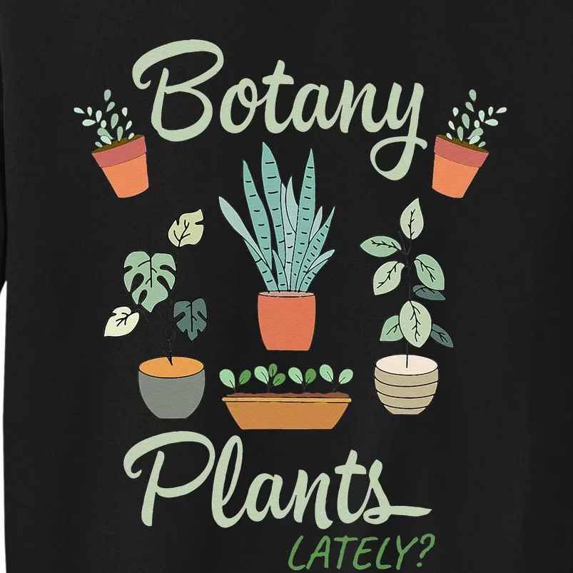 botany plants lately gardening humor plant pun gardener Tall Sweatshirt