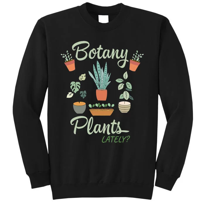 botany plants lately gardening humor plant pun gardener Tall Sweatshirt