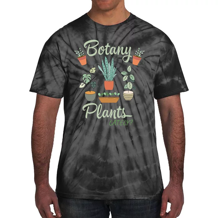 botany plants lately gardening humor plant pun gardener Tie-Dye T-Shirt