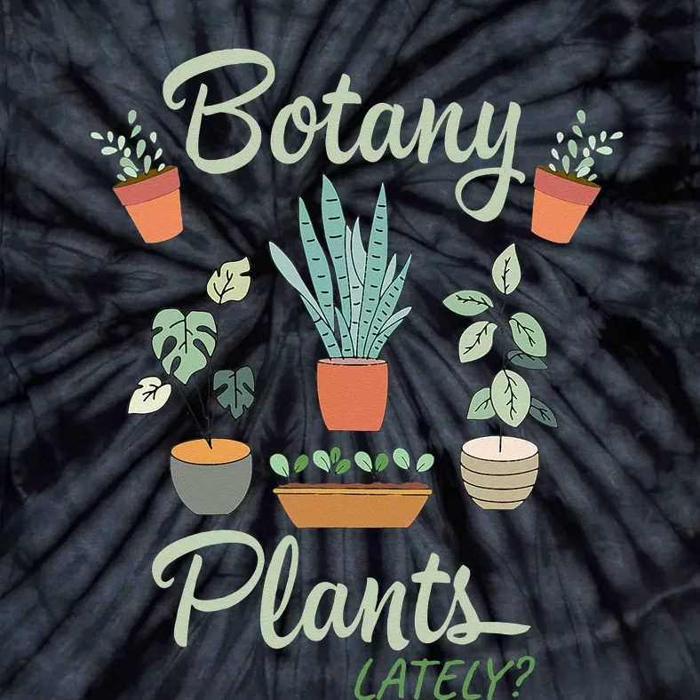 botany plants lately gardening humor plant pun gardener Tie-Dye T-Shirt