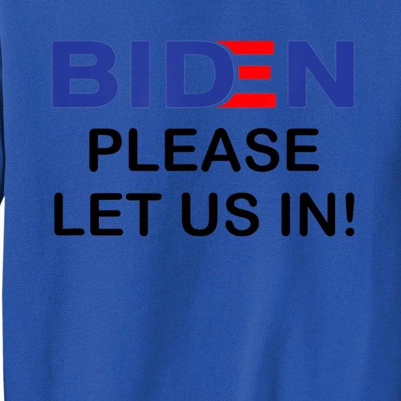 Biden Please Let Us In Tall Sweatshirt