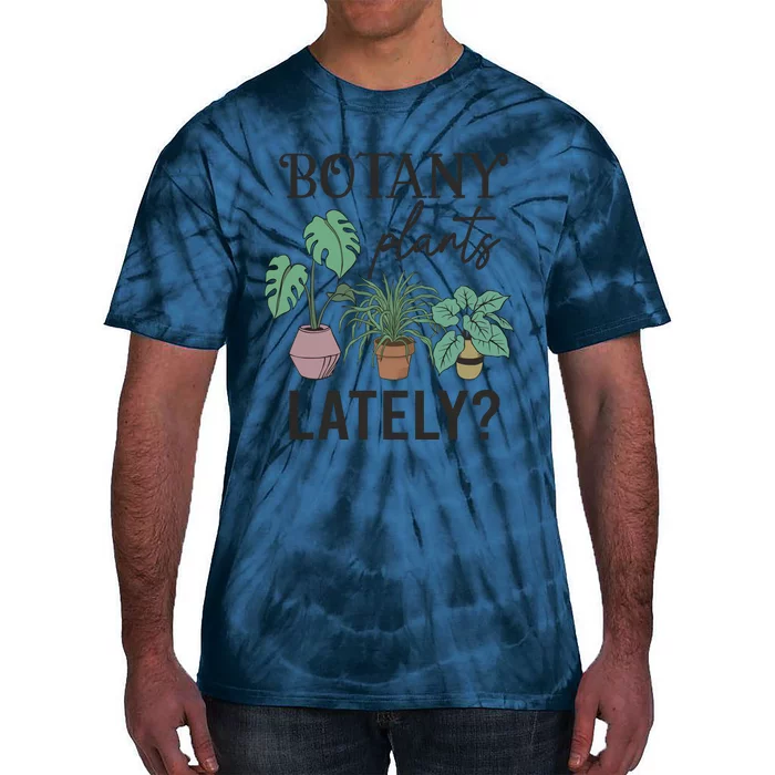 Botany Plants Lately Gardener Tie-Dye T-Shirt