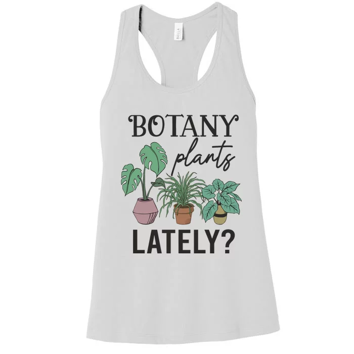 Botany Plants Lately Gardener Women's Racerback Tank