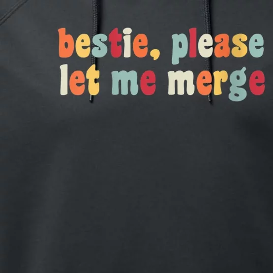 Bestie Please Let Me Merge Gift For Besties Performance Fleece Hoodie