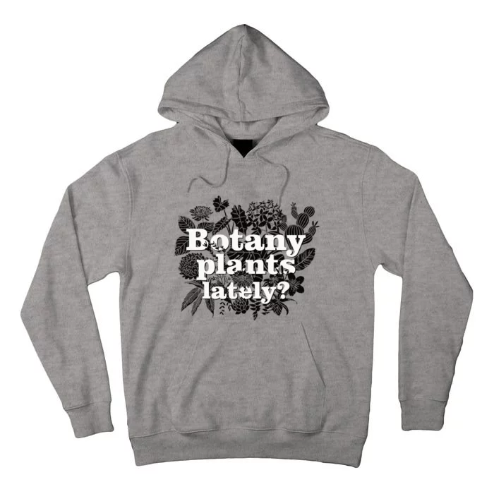 Botany Plants Lately Plant Collector Spring Gardener Tall Hoodie