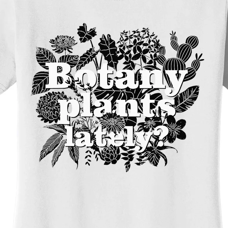 Botany Plants Lately Plant Collector Spring Gardener Women's T-Shirt