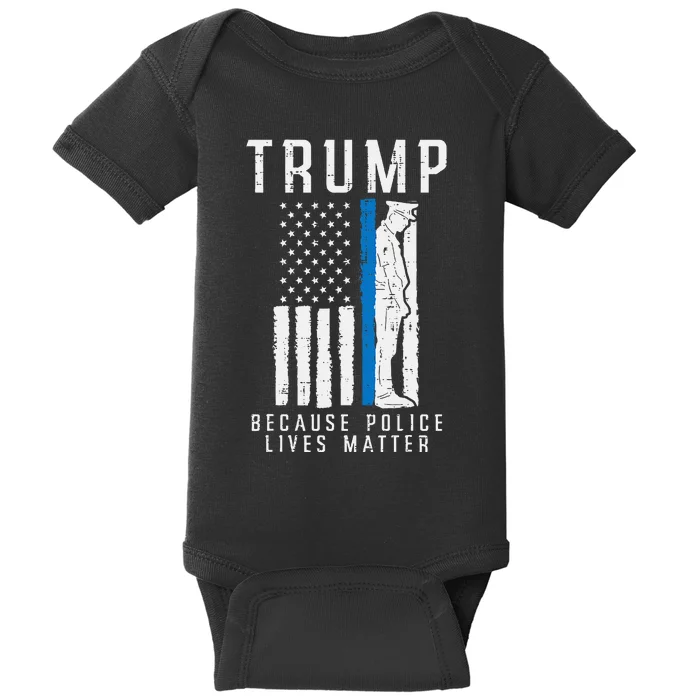 Because Police Lives Matter Pro Trump Thin Blue Line Us Flag Baby Bodysuit