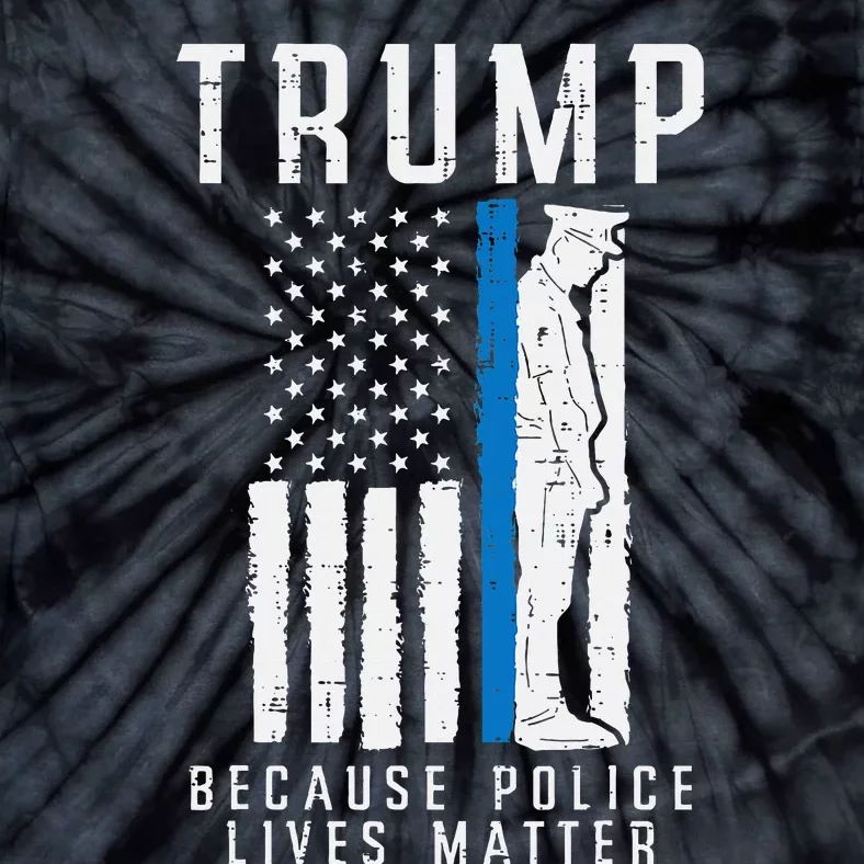 Because Police Lives Matter Pro Trump Thin Blue Line Us Flag Tie-Dye T-Shirt