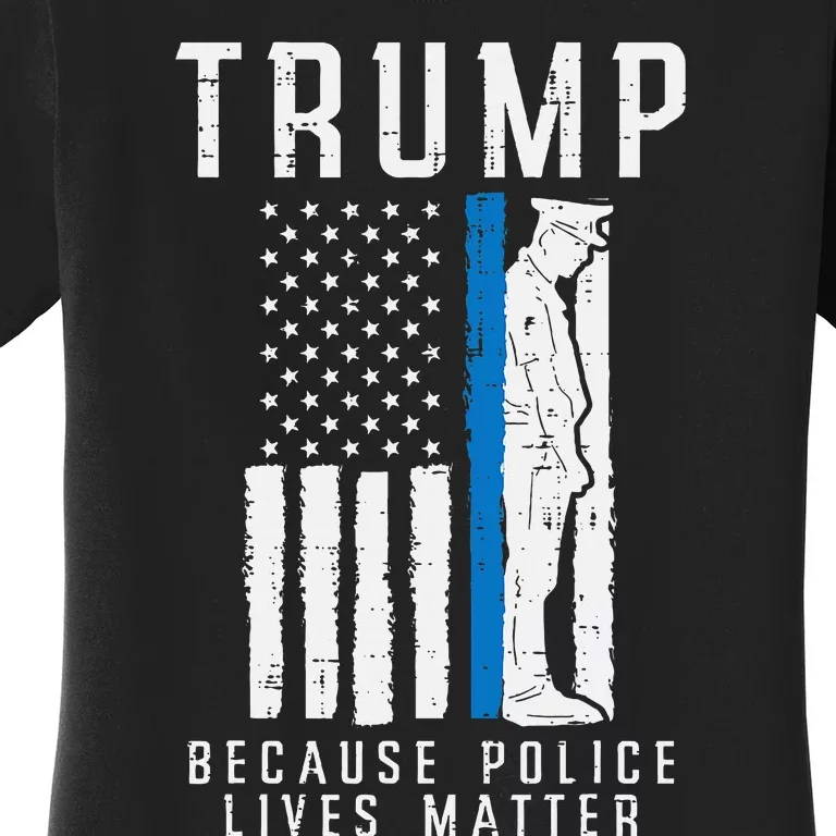 Because Police Lives Matter Pro Trump Thin Blue Line Us Flag Women's T-Shirt