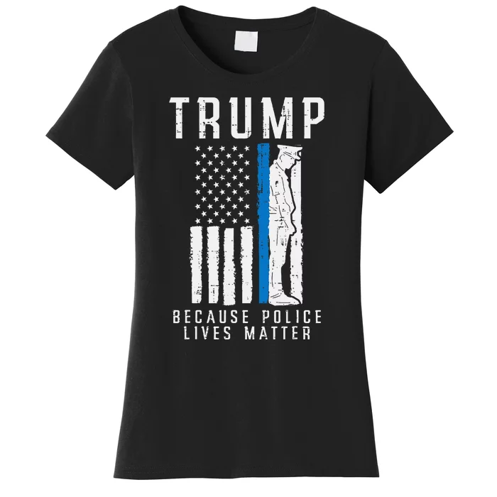 Because Police Lives Matter Pro Trump Thin Blue Line Us Flag Women's T-Shirt