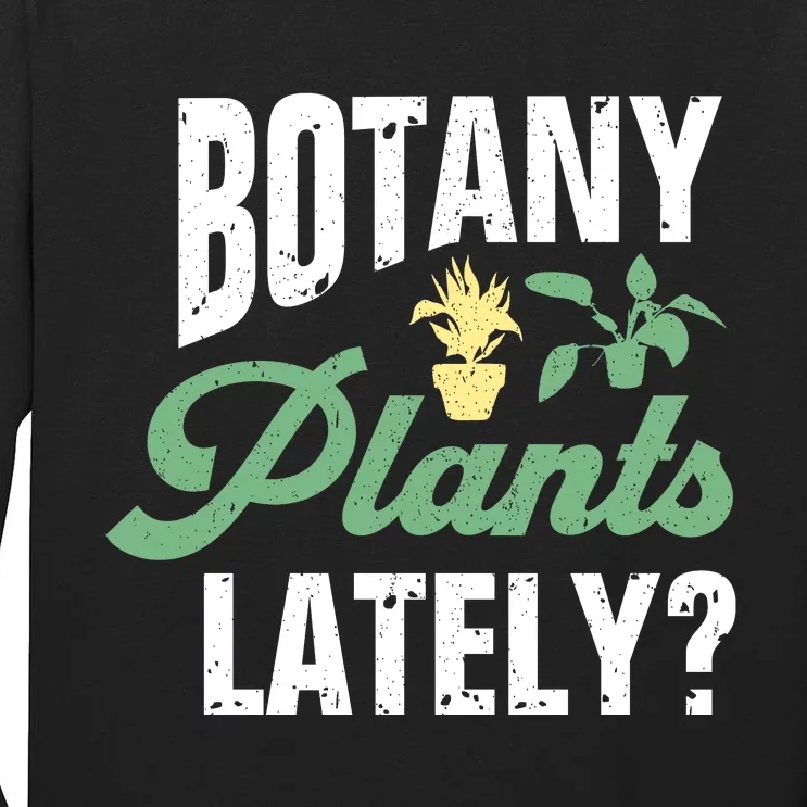 Botany Plants Lately? Tall Long Sleeve T-Shirt