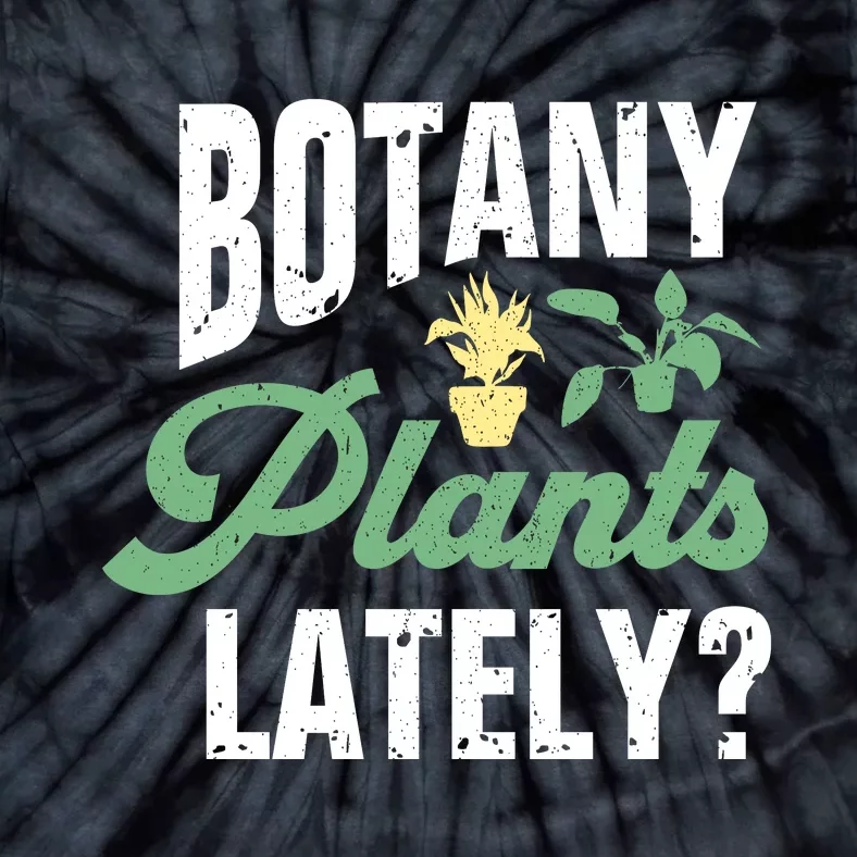 Botany Plants Lately? Tie-Dye T-Shirt