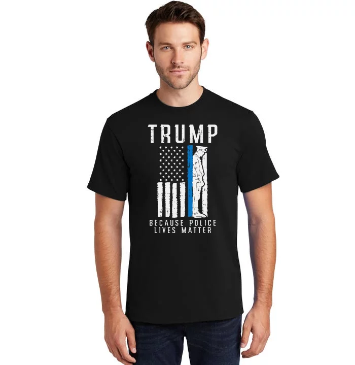 Because Police Lives Matter Pro Trump Thin Blue Line Us Flag Tall T-Shirt