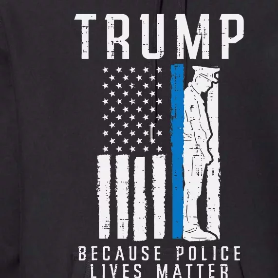 Because Police Lives Matter Pro Trump Thin Blue Line Us Flag Premium Hoodie