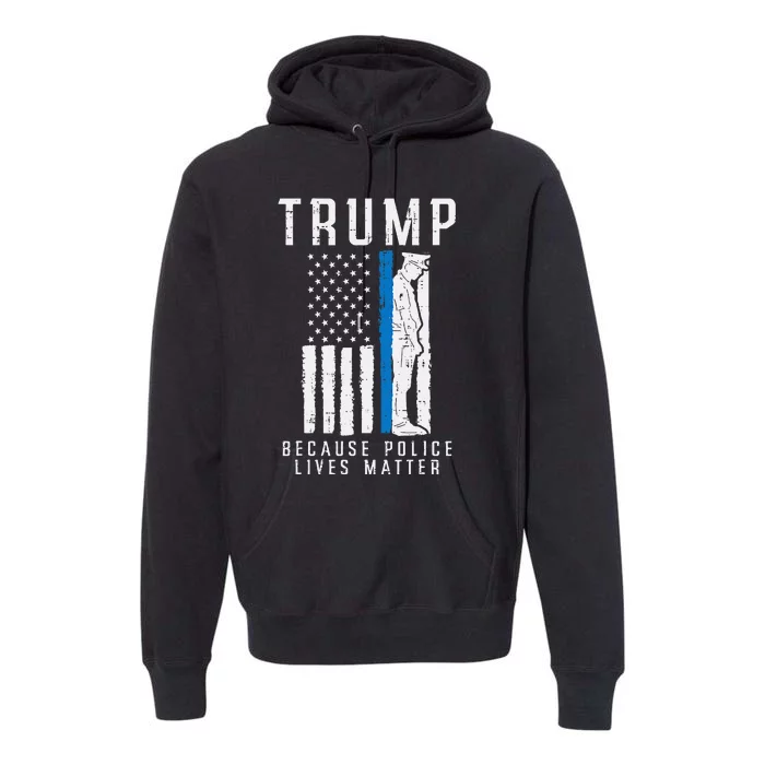 Because Police Lives Matter Pro Trump Thin Blue Line Us Flag Premium Hoodie