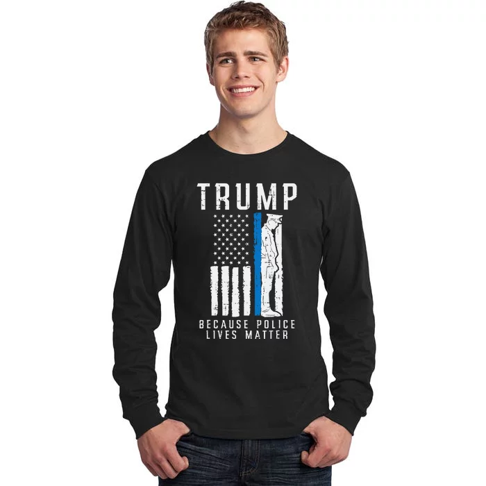 Because Police Lives Matter Pro Trump Thin Blue Line Us Flag Tall Long Sleeve T-Shirt