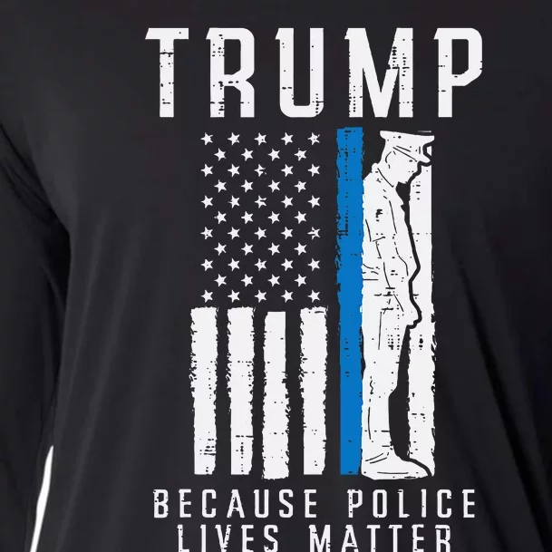 Because Police Lives Matter Pro Trump Thin Blue Line Us Flag Cooling Performance Long Sleeve Crew