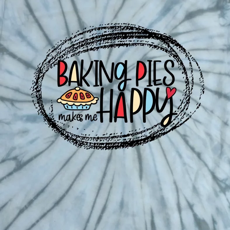 Baking Pies Makes Me Happy Baker Bakery Gift Tie-Dye T-Shirt