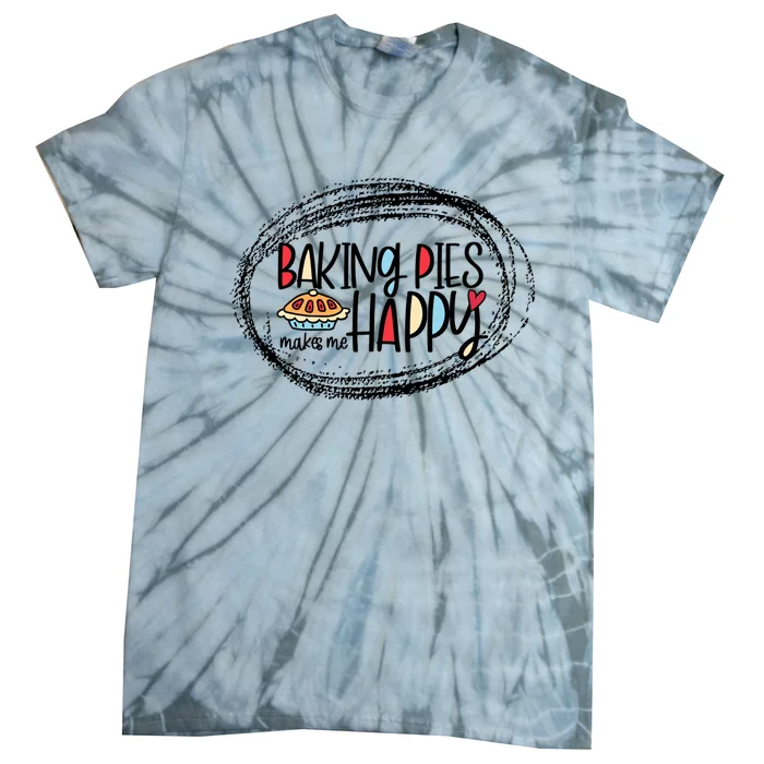 Baking Pies Makes Me Happy Baker Bakery Gift Tie-Dye T-Shirt