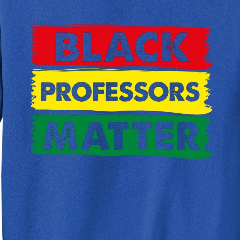 BLACK PROFESSORS MATTER GIFT Tall Sweatshirt