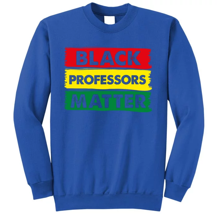 BLACK PROFESSORS MATTER GIFT Tall Sweatshirt