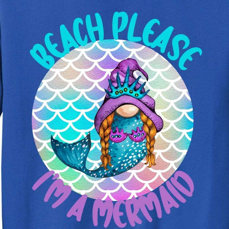 Beach Please Mermaid Gnome Ocean Adventure Summer Vacay Funny Gift Tall Sweatshirt