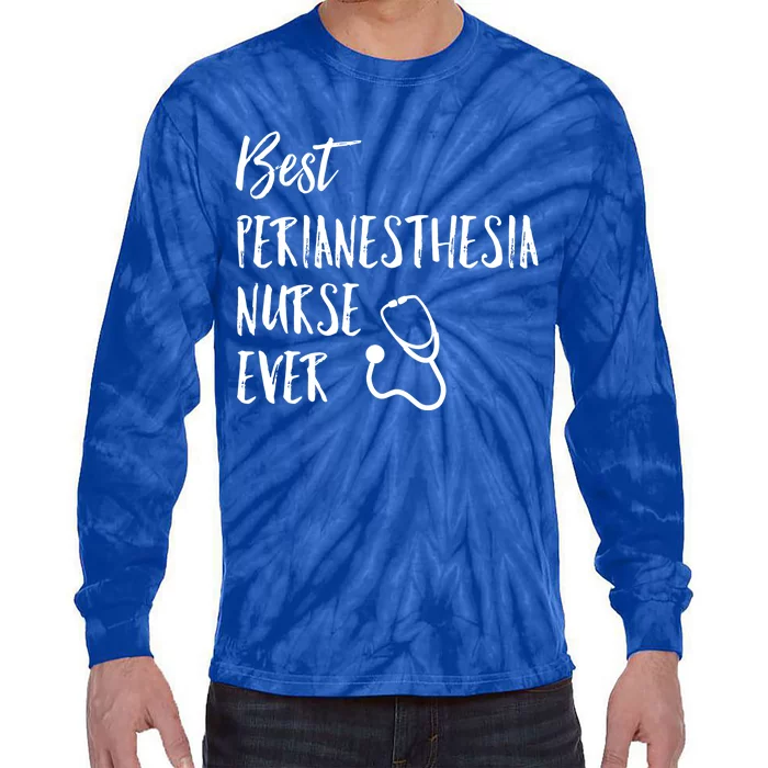 Best Perianesthesia Nurse Ever National Nurses Week Gift Tie-Dye Long Sleeve Shirt