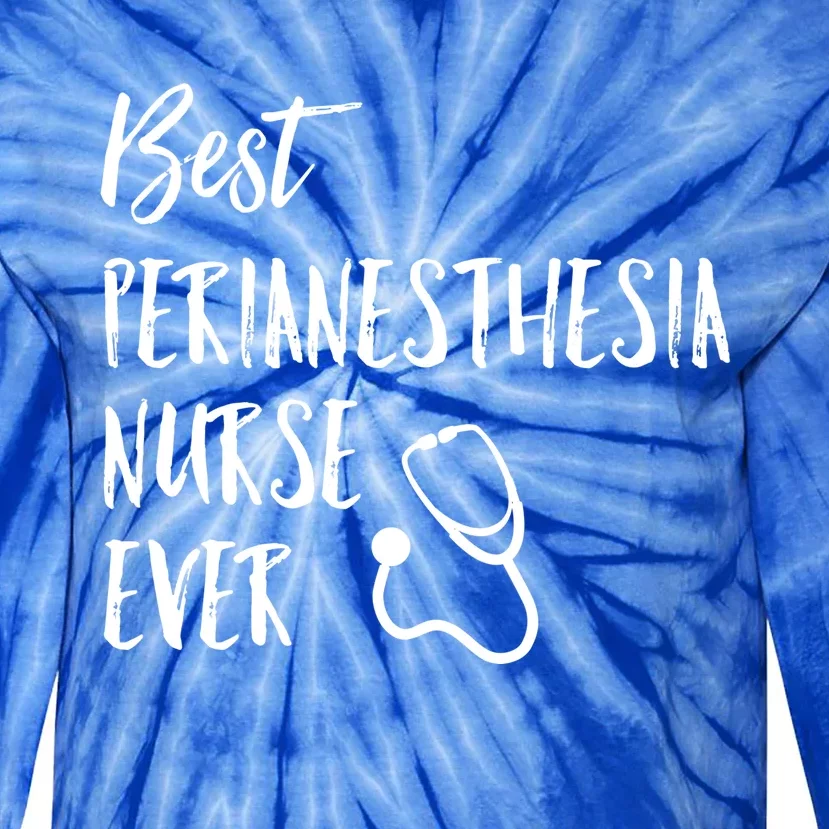 Best Perianesthesia Nurse Ever National Nurses Week Gift Tie-Dye Long Sleeve Shirt