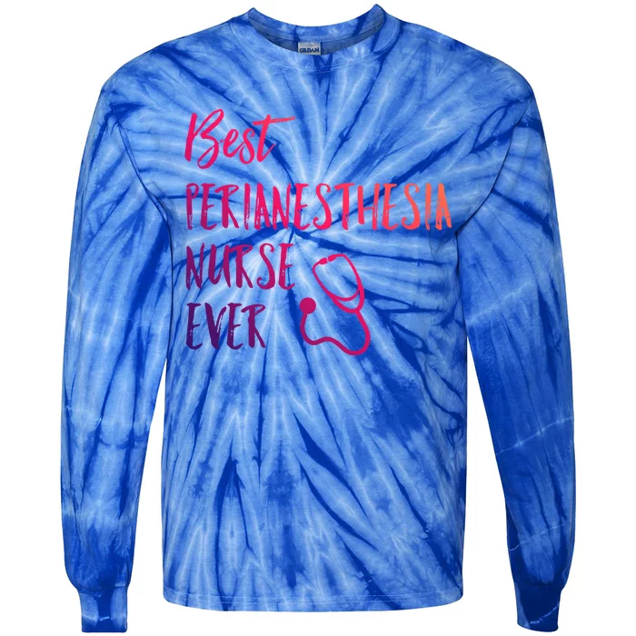 Best Perianesthesia Nurse Ever National Nurses Week Cute Gift Tie-Dye Long Sleeve Shirt