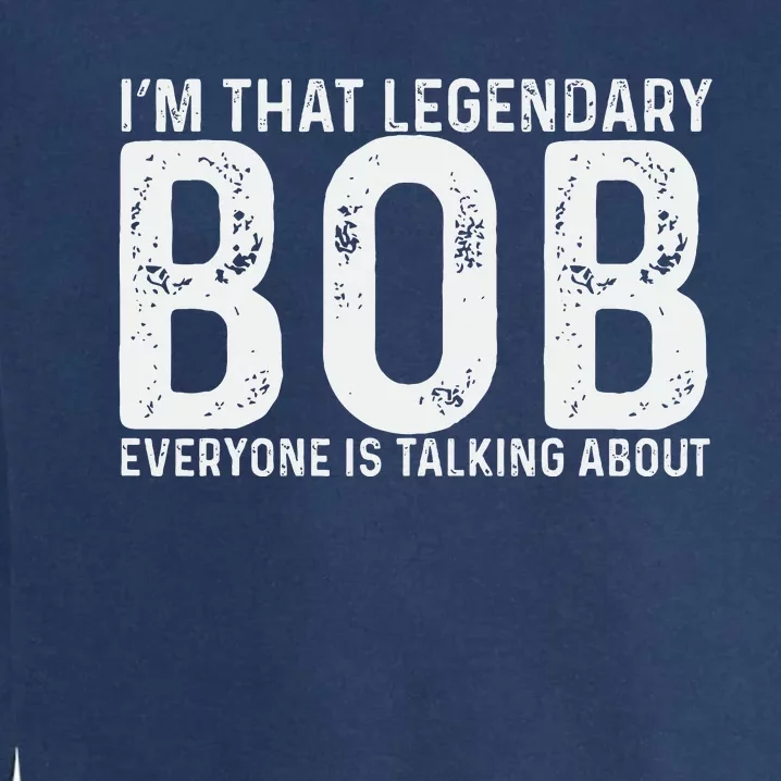 Bob Personal Name First Name Funny Bob Garment-Dyed Sweatshirt