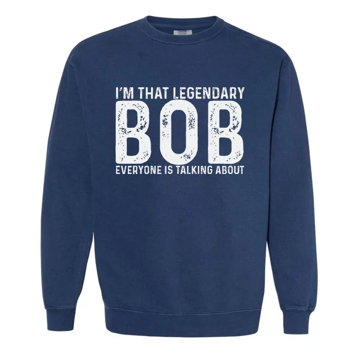 Bob Personal Name First Name Funny Bob Garment-Dyed Sweatshirt