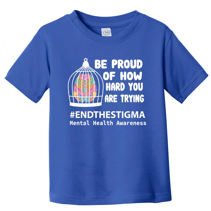 Be Proud Of How Hard You Are Trying Tal Health Awareness Gift Toddler T-Shirt