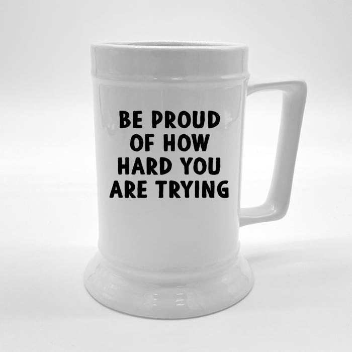 Be Proud Of How Hard You Are Trying Tal Health Support Gift Front & Back Beer Stein