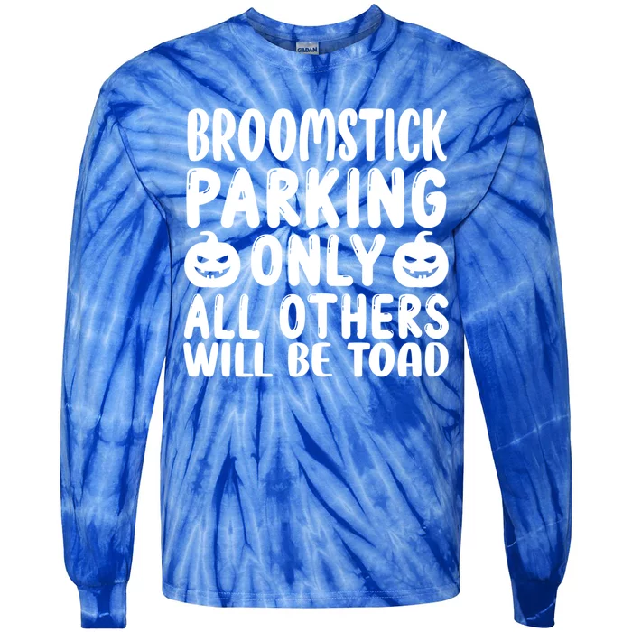 Broomstick Parking Only All Other Will Be Toad Gift Tie-Dye Long Sleeve Shirt