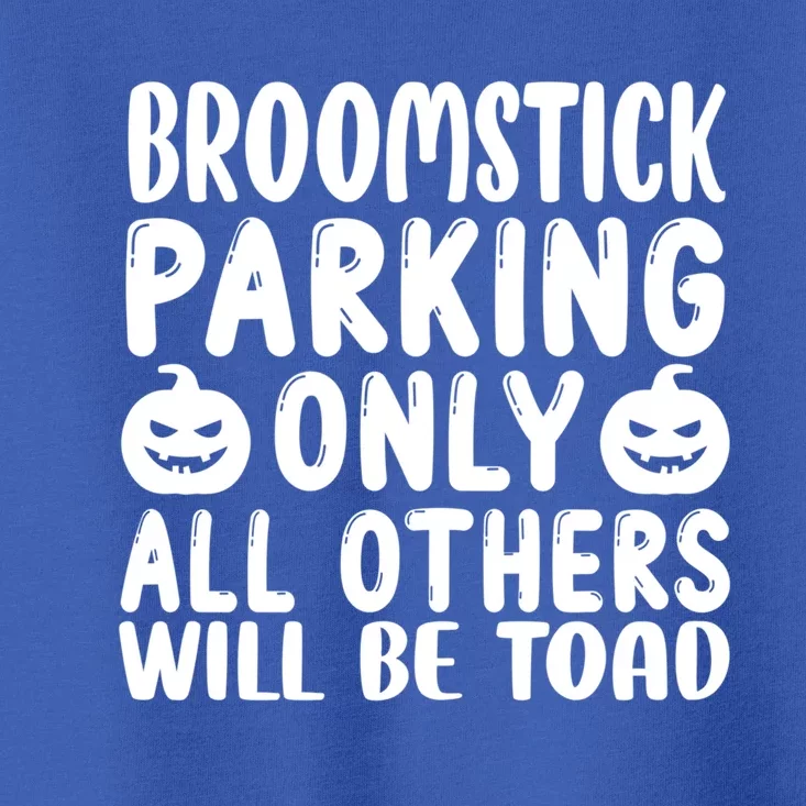 Broomstick Parking Only All Other Will Be Toad Gift Toddler T-Shirt