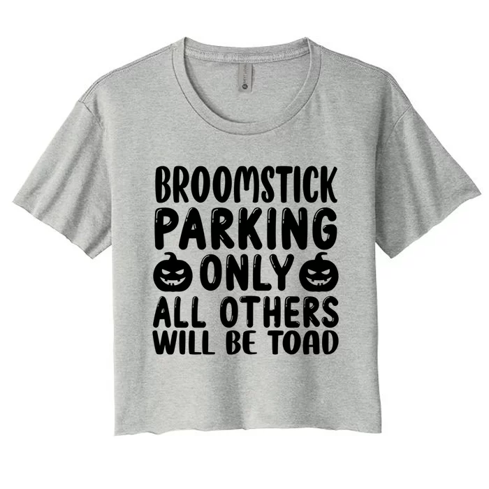 Broomstick Parking Only All Other Will Be Toad Gift Women's Crop Top Tee