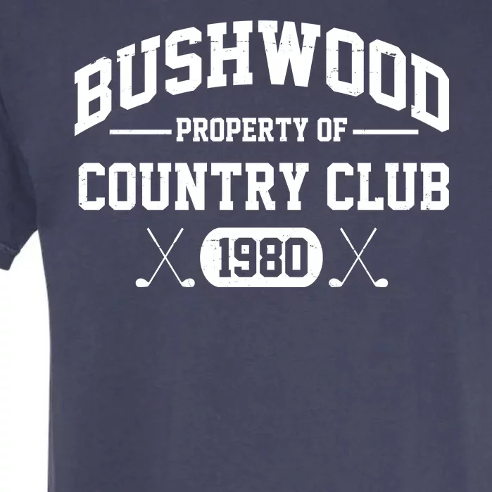 Bushwood Property Of Country Club 1980 Garment-Dyed Heavyweight T-Shirt