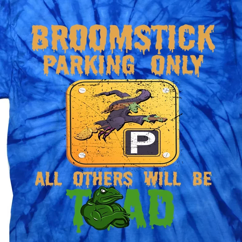 Broomstick Parking Only All Others Will Be Toad Fancy Dress Gift Tie-Dye T-Shirt