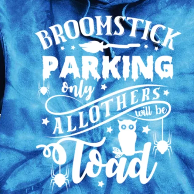 Broomstick Parking Only All Others Will Be Toad Halloween Great Gift Tie Dye Hoodie