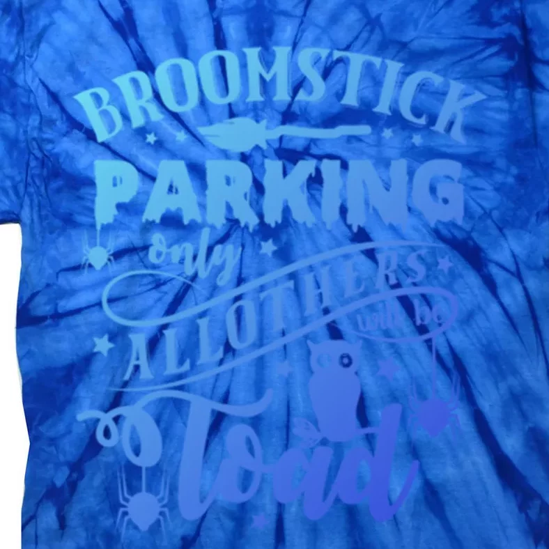 Broomstick Parking Only All Others Will Be Toad Halloween Gift Tie-Dye T-Shirt