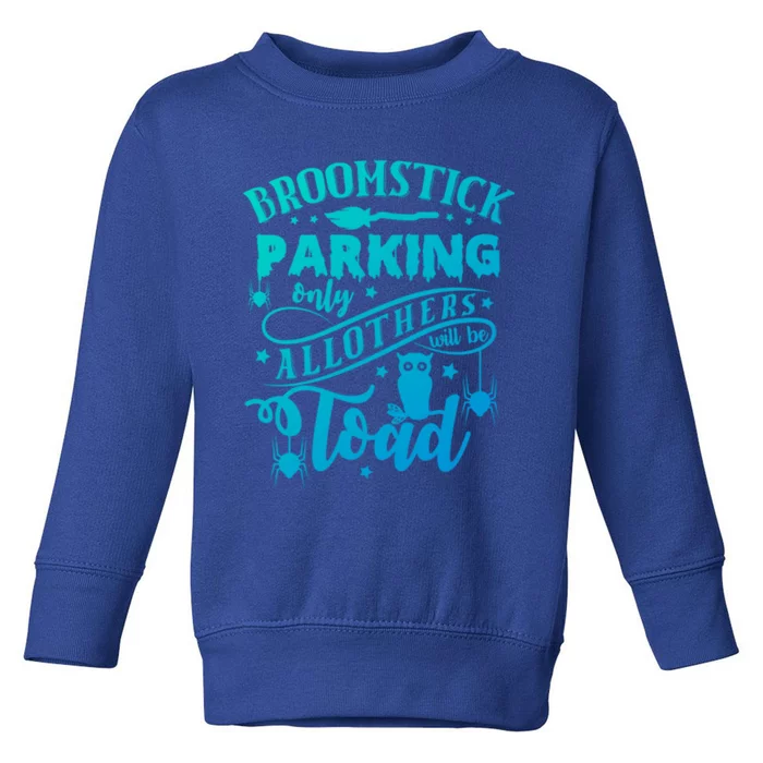 Broomstick Parking Only All Others Will Be Toad Halloween Gift Toddler Sweatshirt